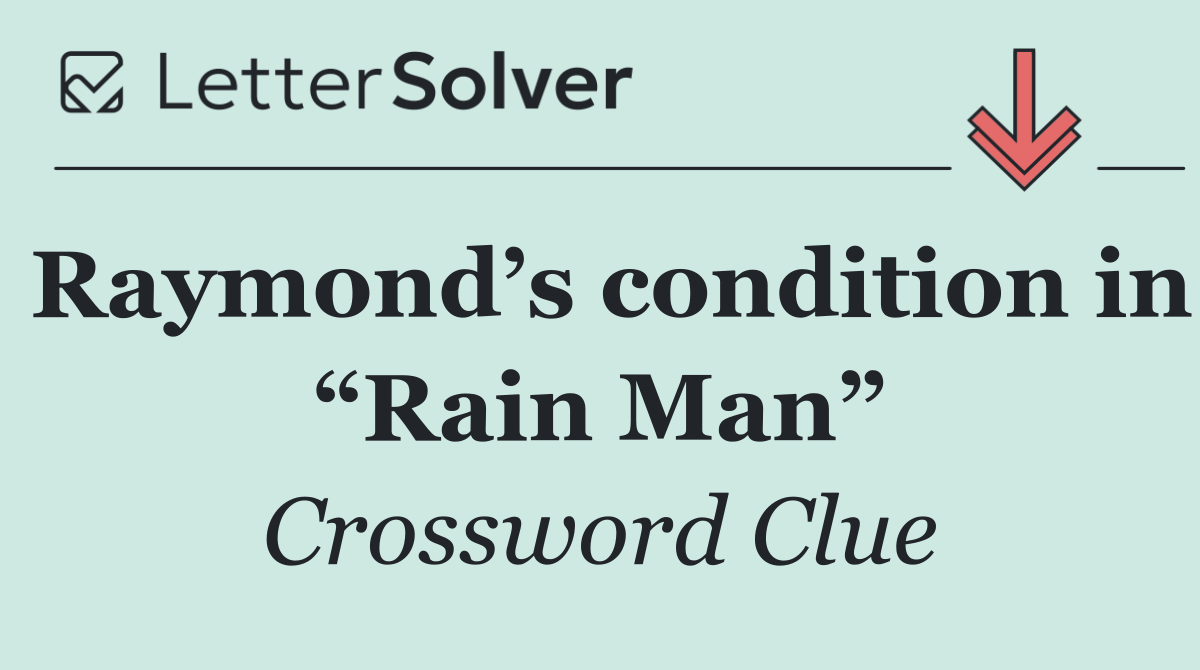 Raymond’s condition in “Rain Man”