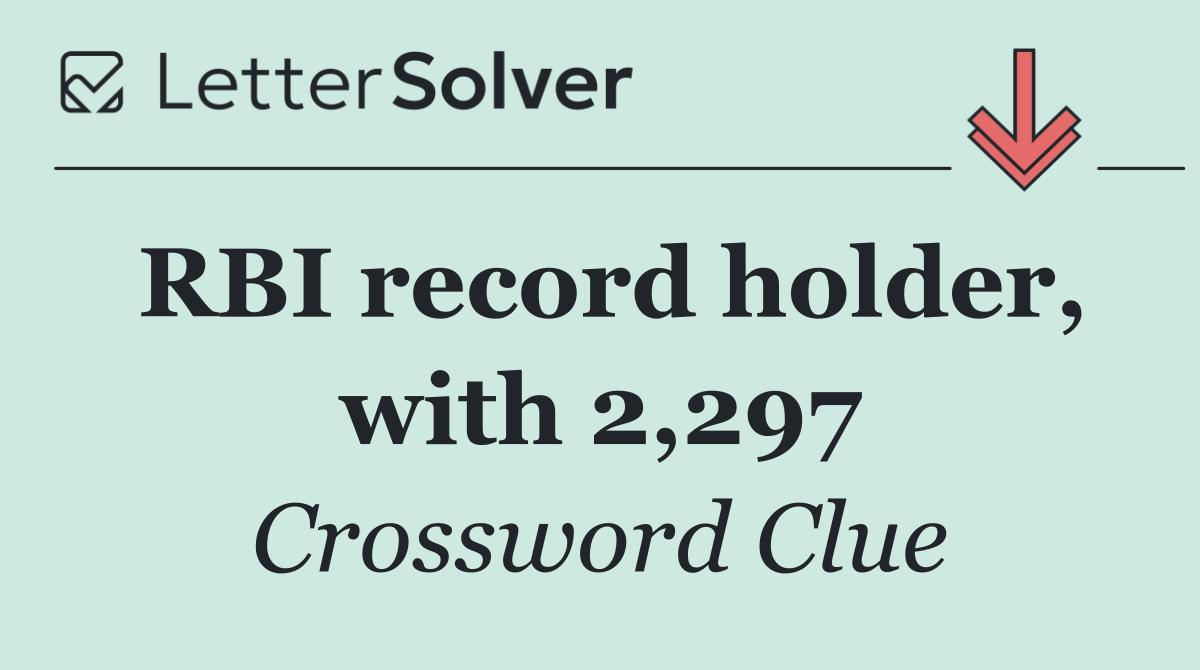 RBI record holder, with 2,297