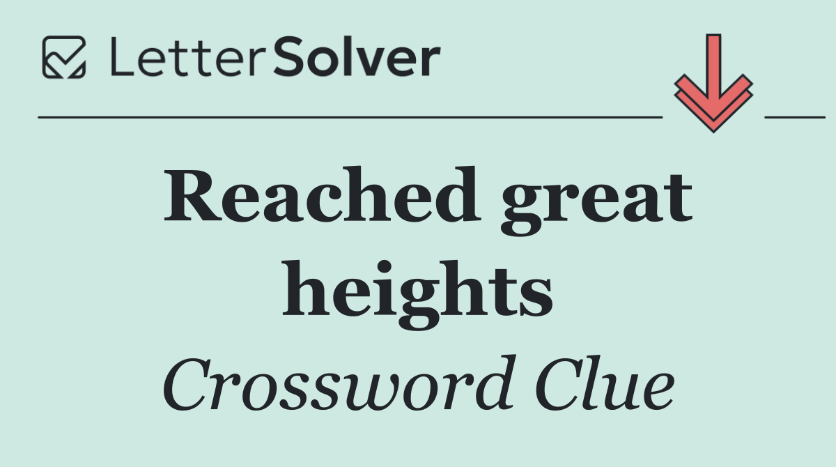 Reached great heights