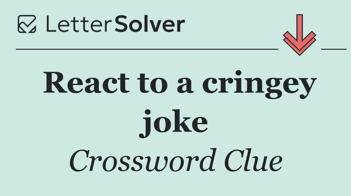 React to a cringey joke