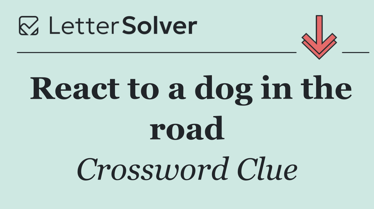 React to a dog in the road