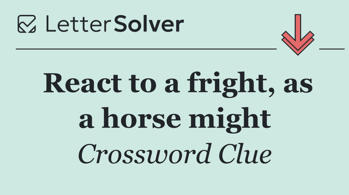 React to a fright, as a horse might