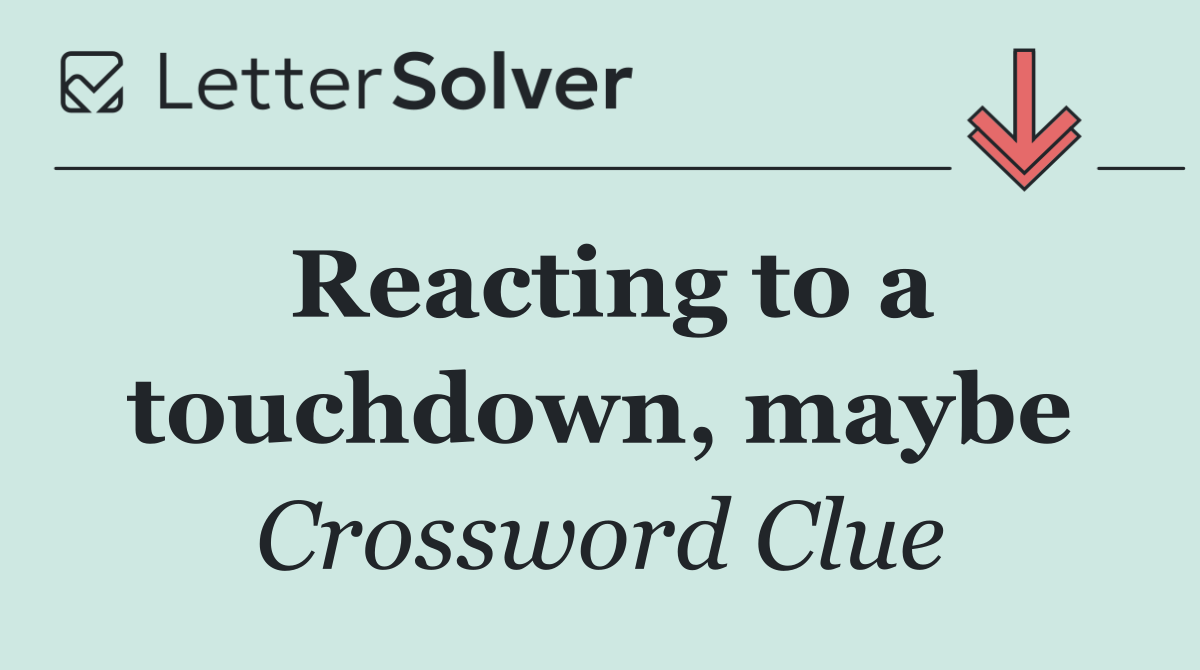 Reacting to a touchdown, maybe