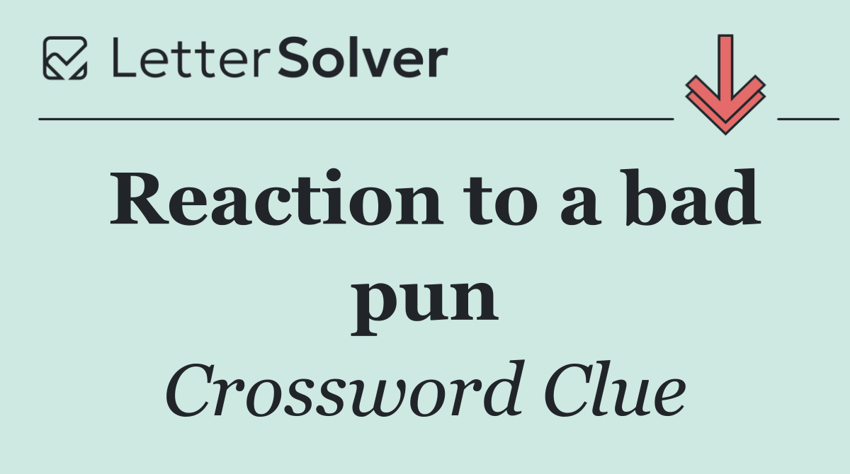Reaction to a bad pun