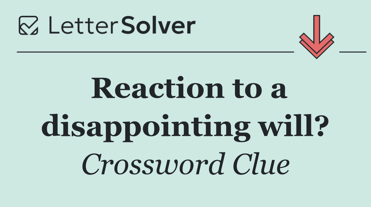 Reaction to a disappointing will?