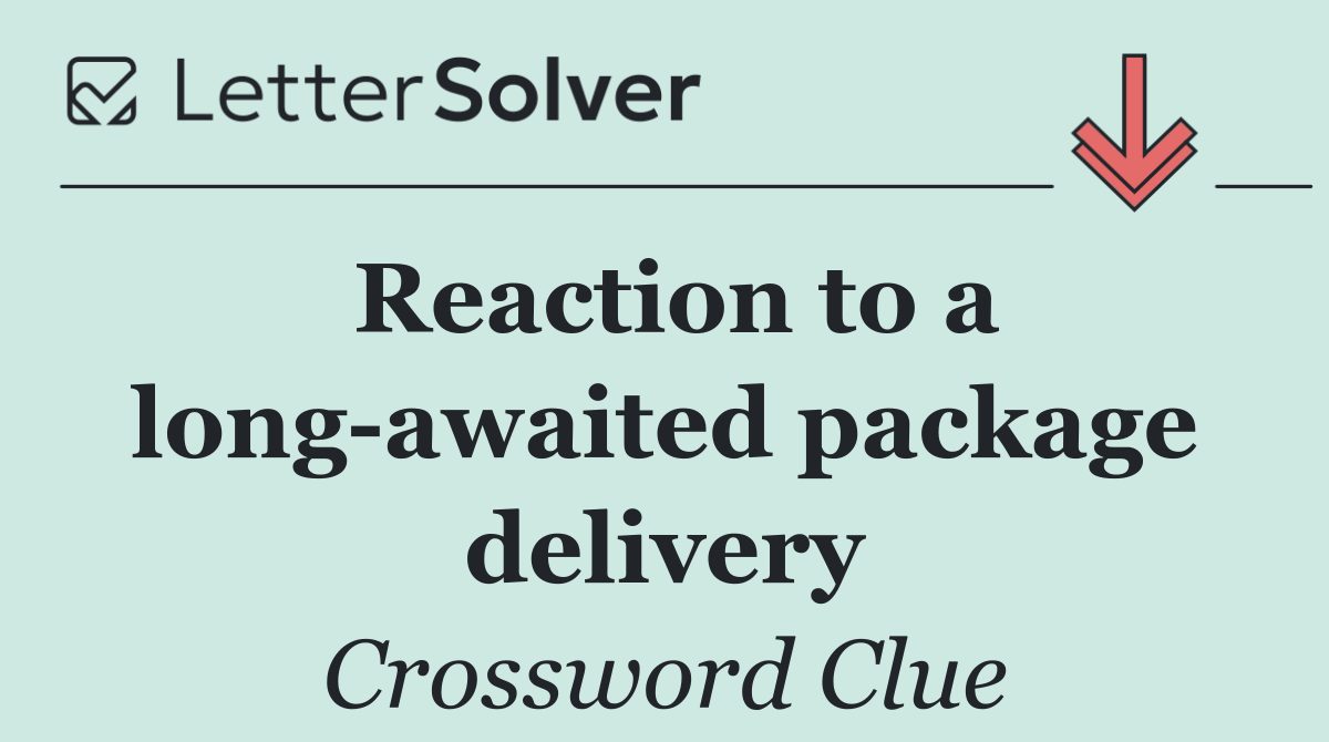 Reaction to a long awaited package delivery