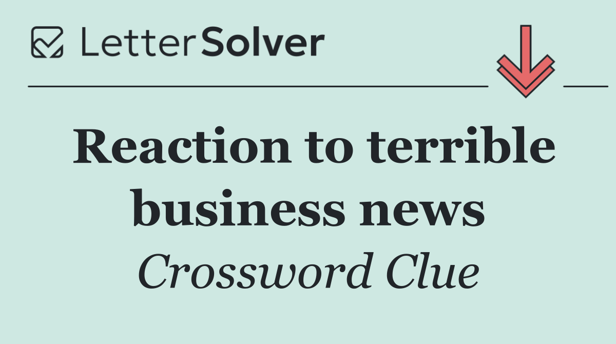Reaction to terrible business news