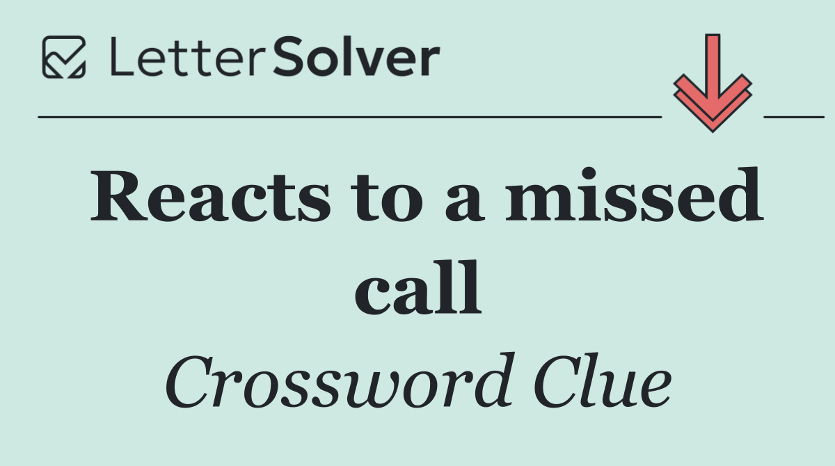 Reacts to a missed call