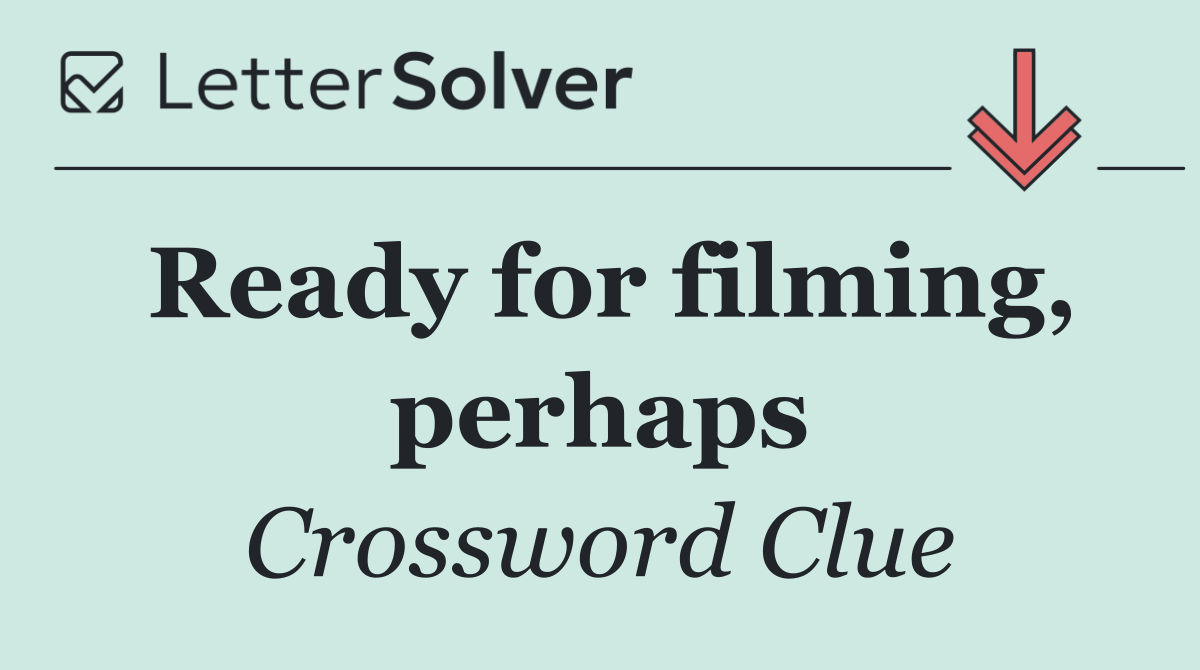 Ready for filming, perhaps