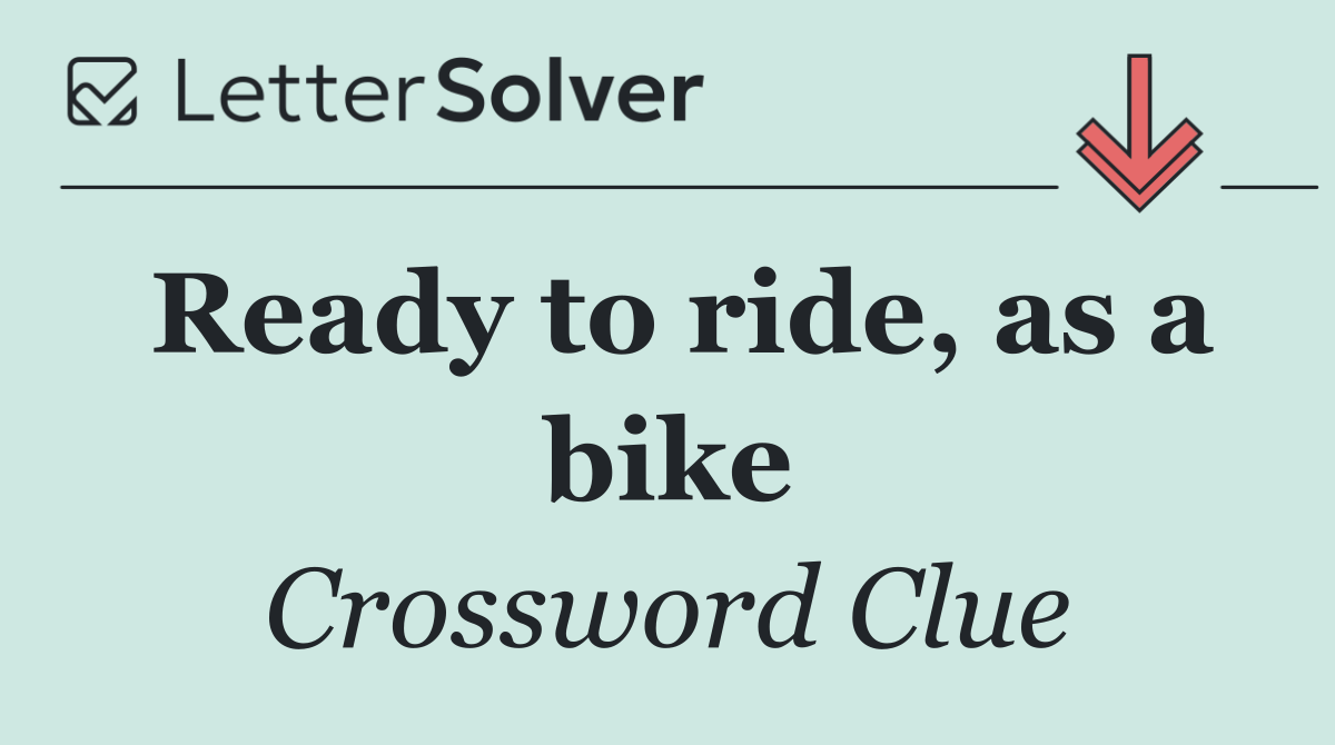Ready to ride, as a bike