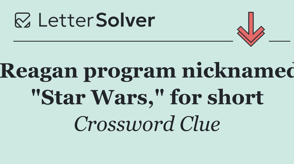 Reagan program nicknamed "Star Wars," for short