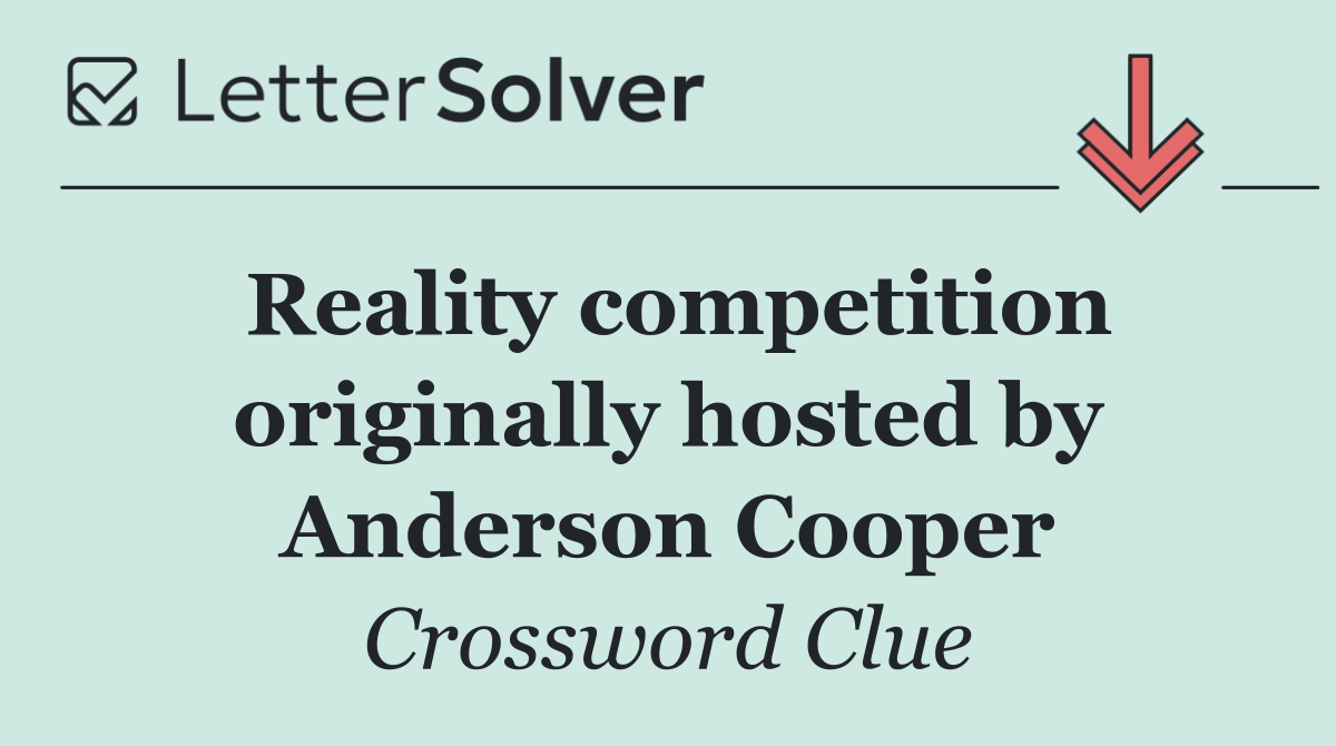 Reality competition originally hosted by Anderson Cooper