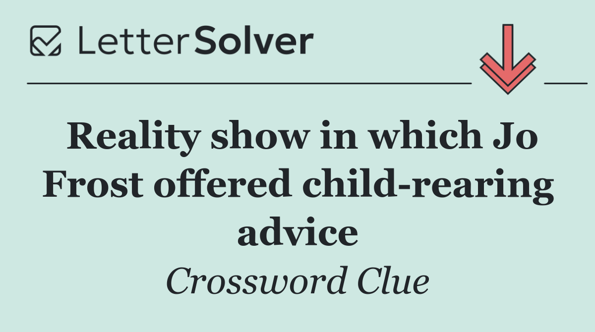 Reality show in which Jo Frost offered child rearing advice