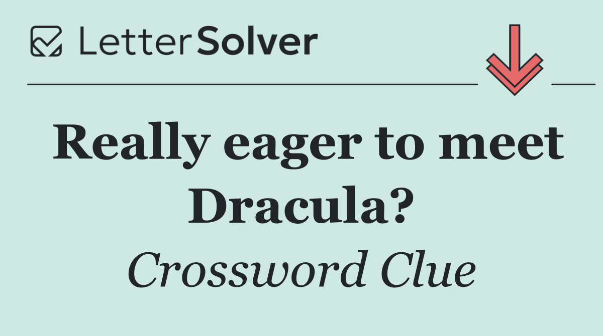 Really eager to meet Dracula?