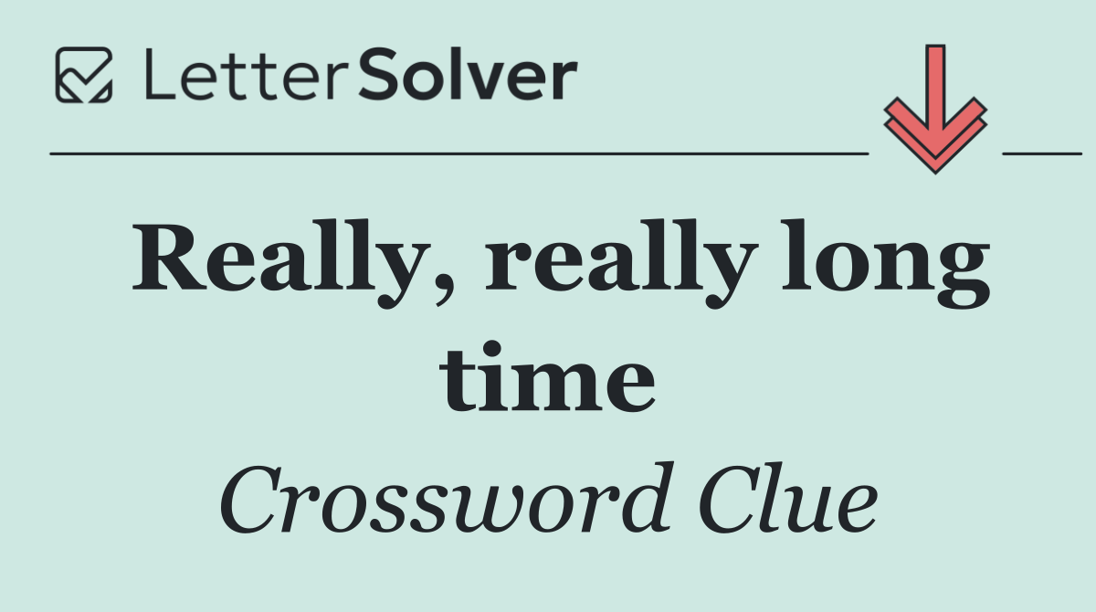 Really, really long time