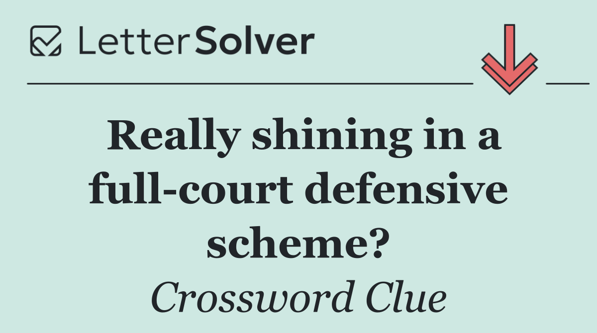 Really shining in a full court defensive scheme?