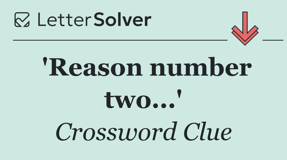 'Reason number two...'