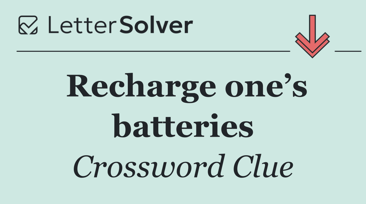 Recharge one’s batteries