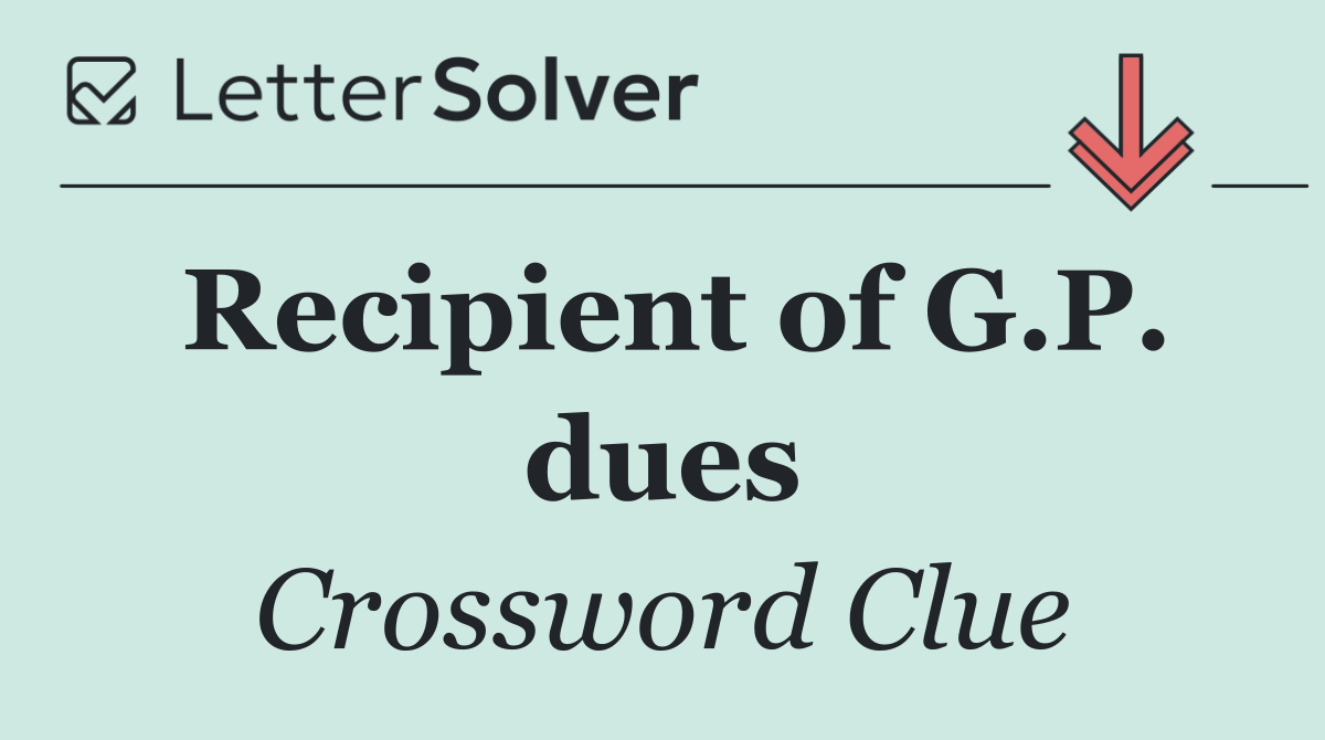 Recipient of G.P. dues