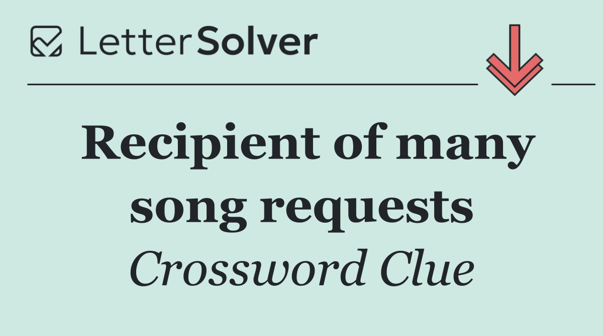 Recipient of many song requests