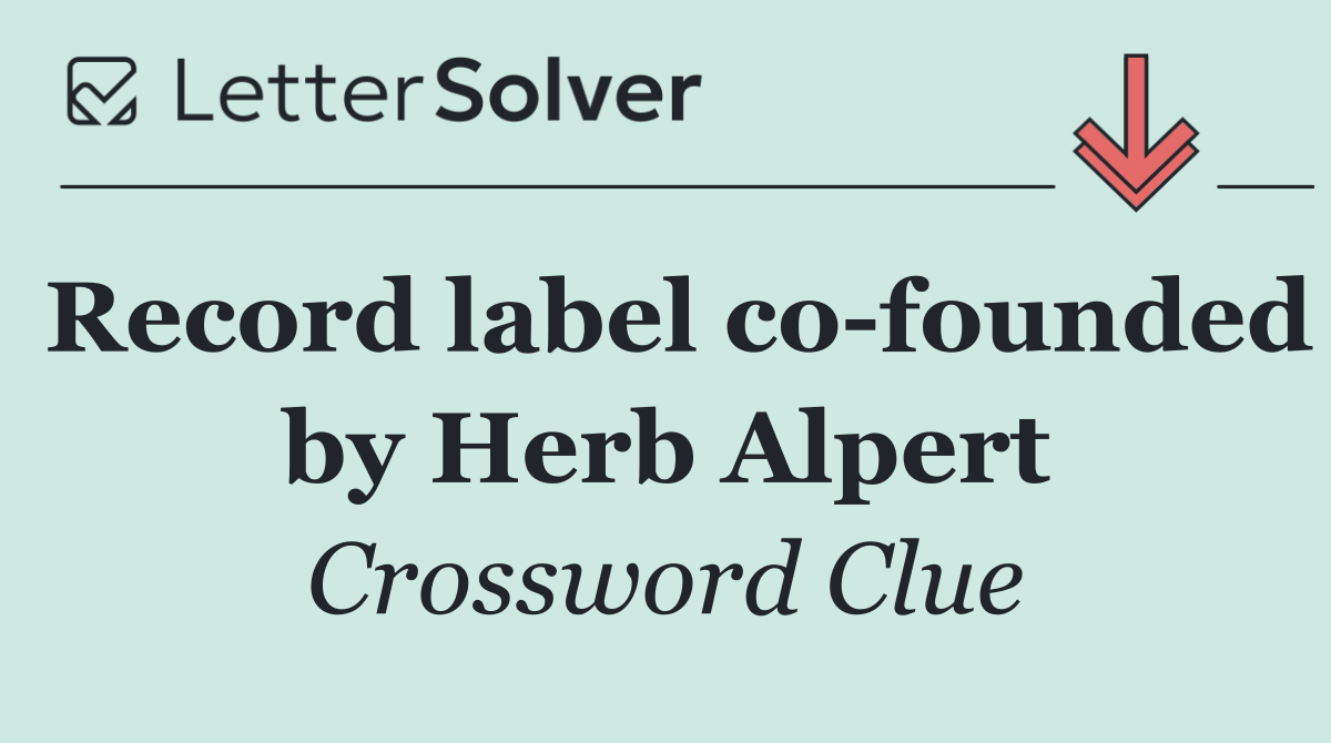 Record label co founded by Herb Alpert