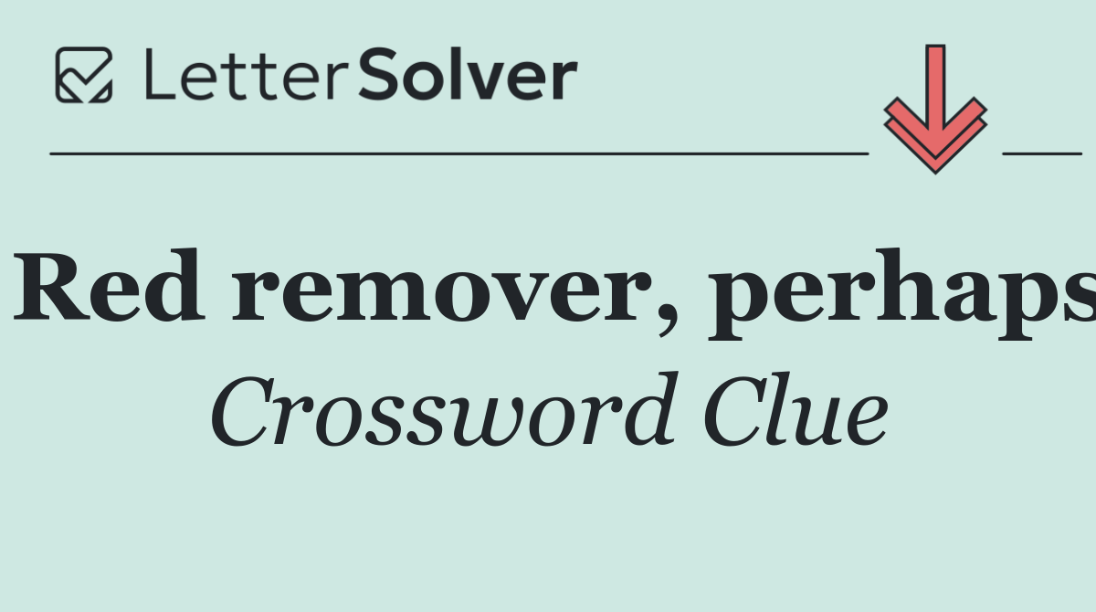 Red remover, perhaps