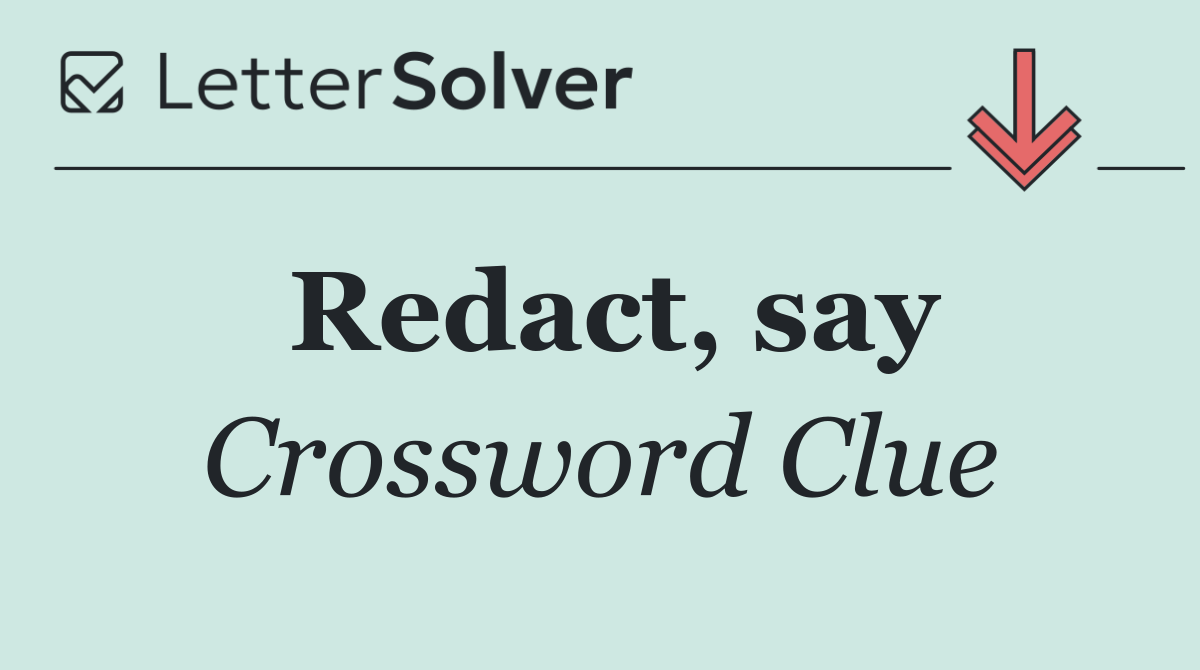 Redact, say