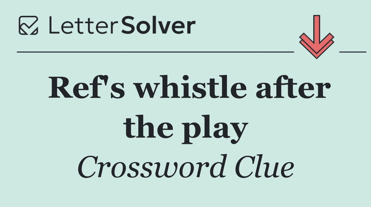 Ref's whistle after the play