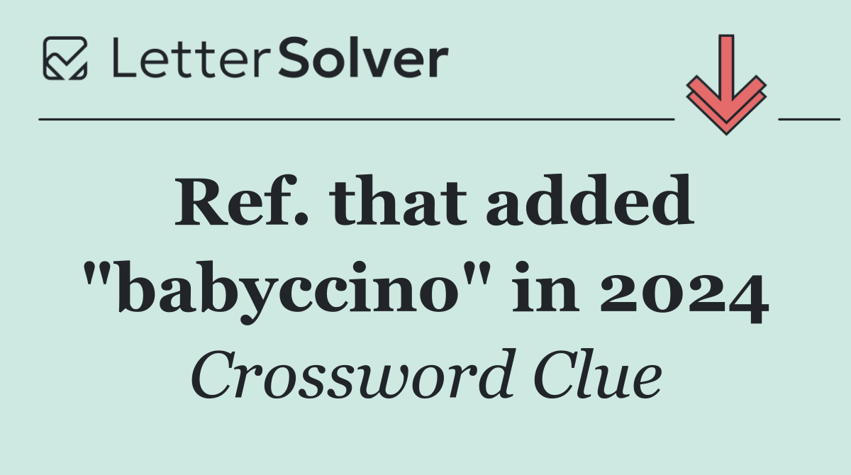 Ref. that added "babyccino" in 2024
