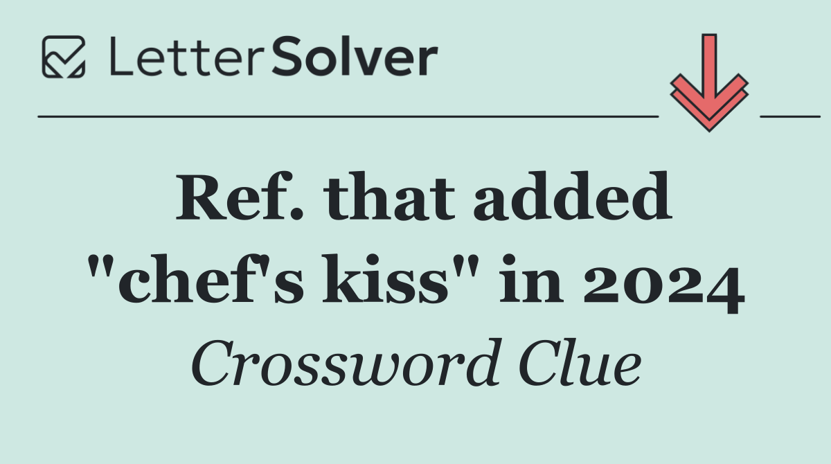 Ref. that added "chef's kiss" in 2024