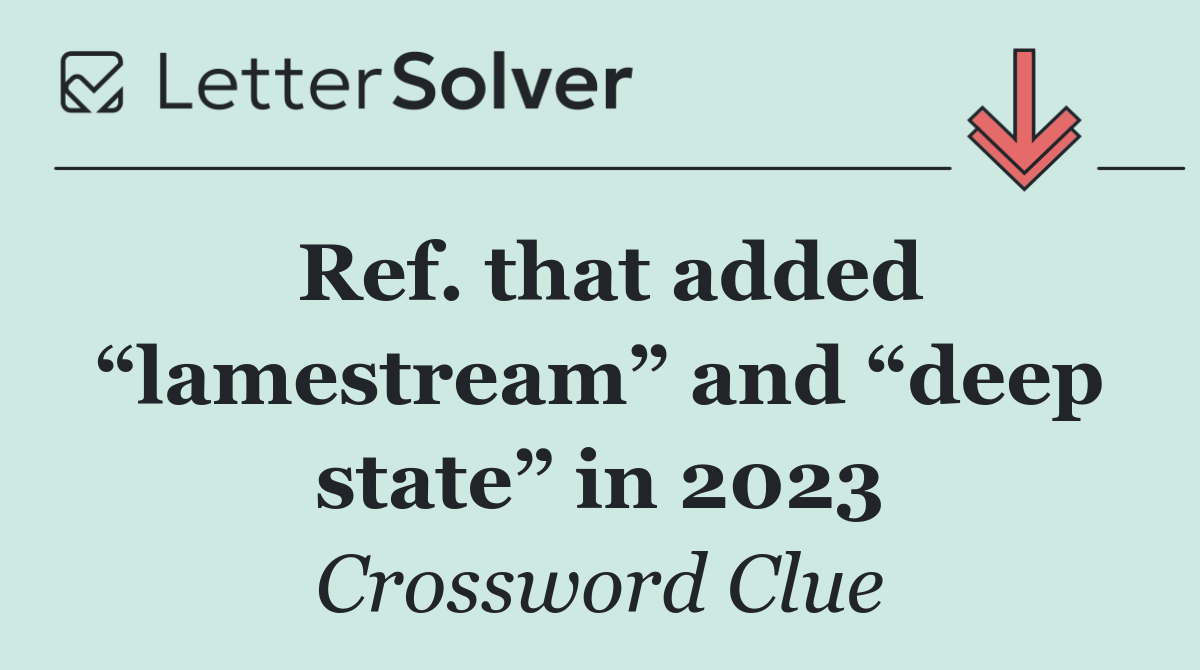 Ref. that added “lamestream” and “deep state” in 2023