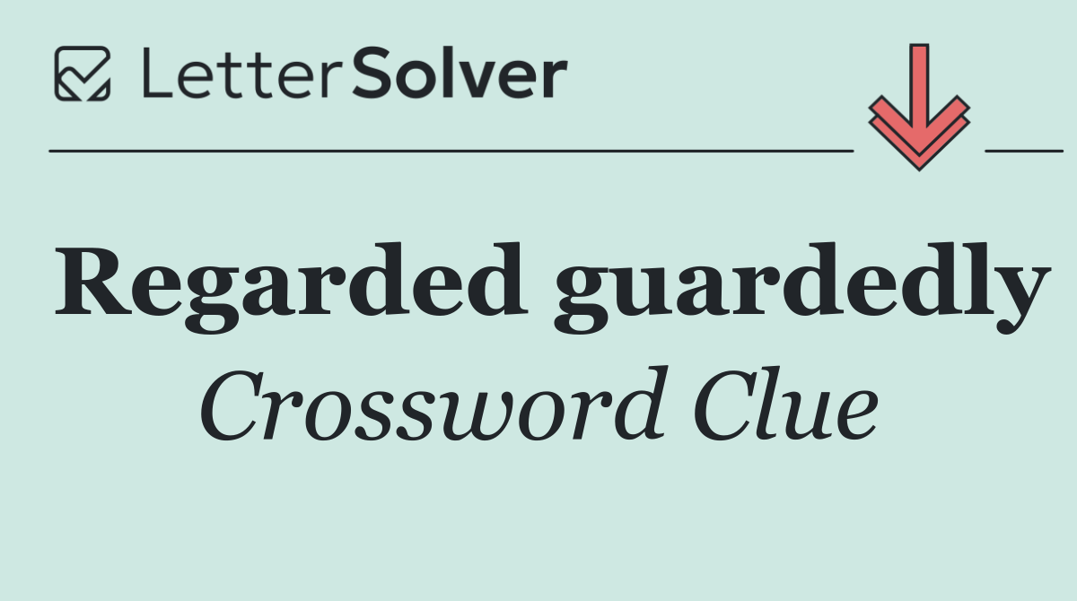 Regarded guardedly