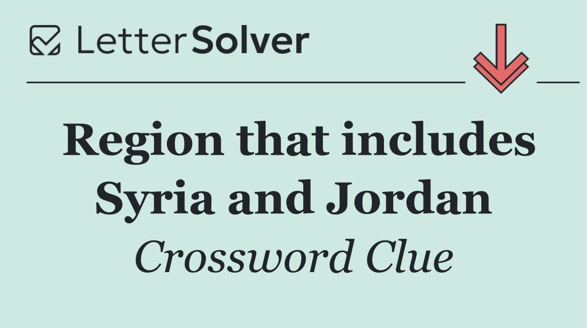 Region that includes Syria and Jordan