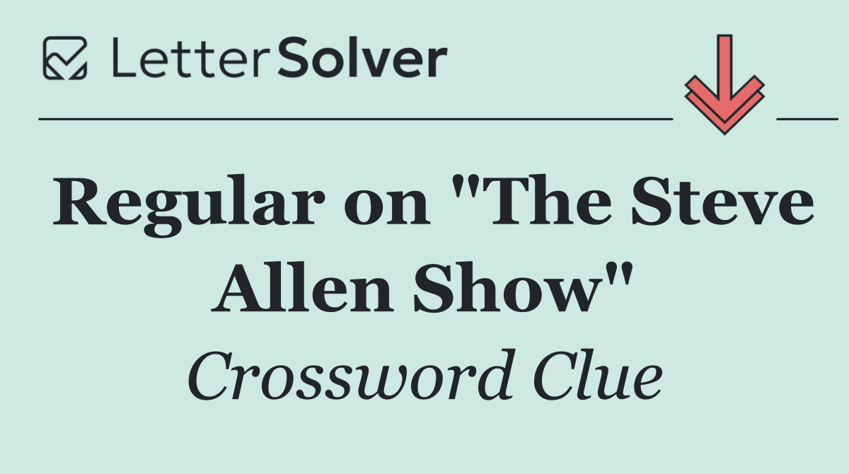 Regular on "The Steve Allen Show"