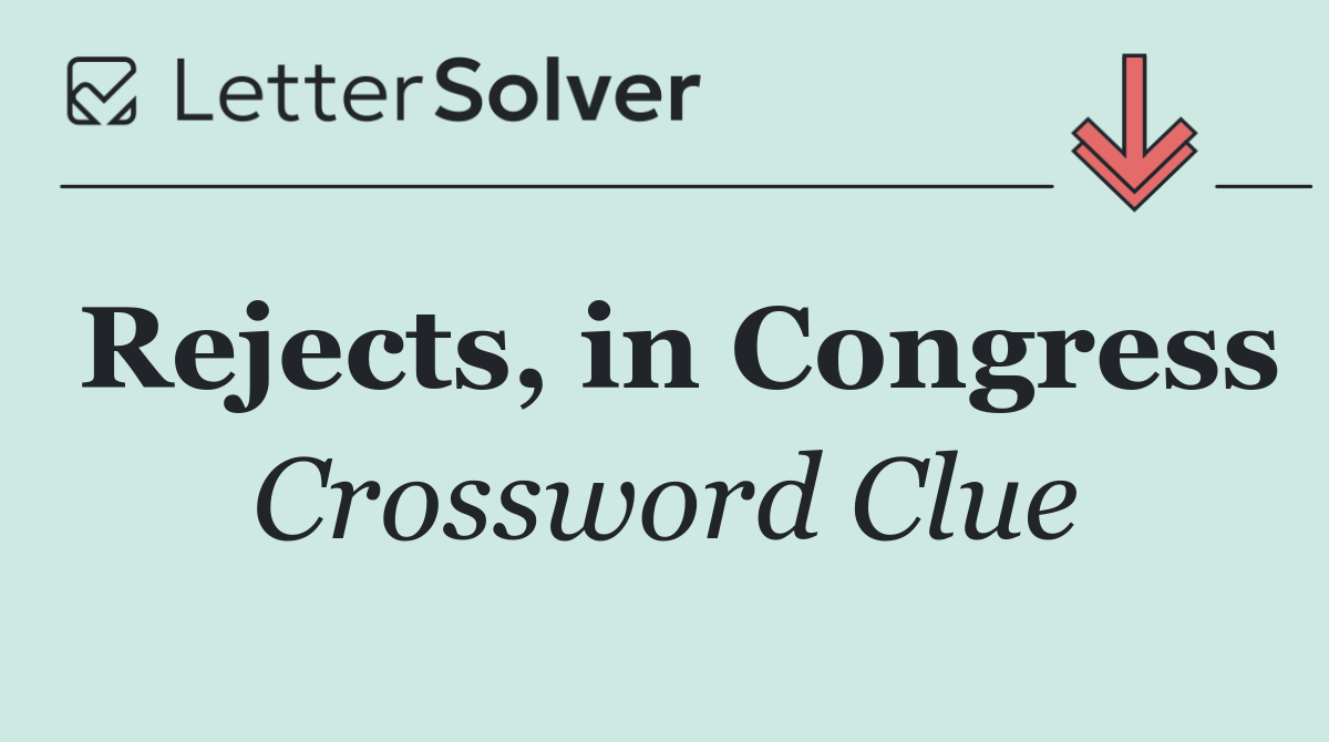 Rejects, in Congress