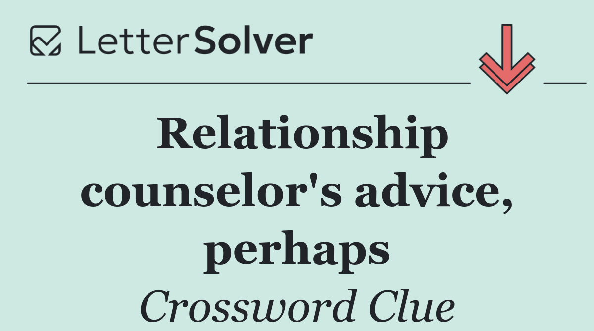 Relationship counselor's advice, perhaps