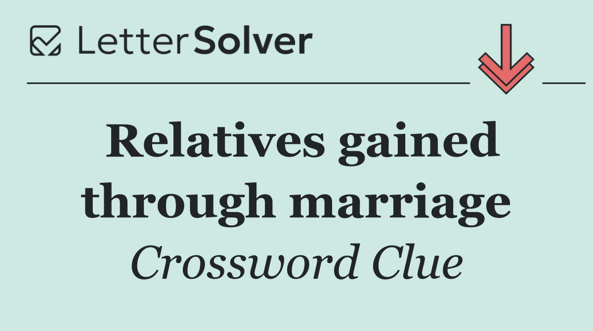 Relatives gained through marriage