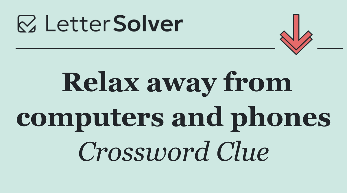 Relax away from computers and phones