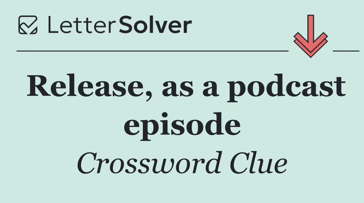 Release, as a podcast episode