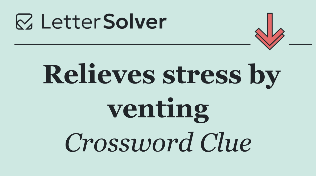 Relieves stress by venting