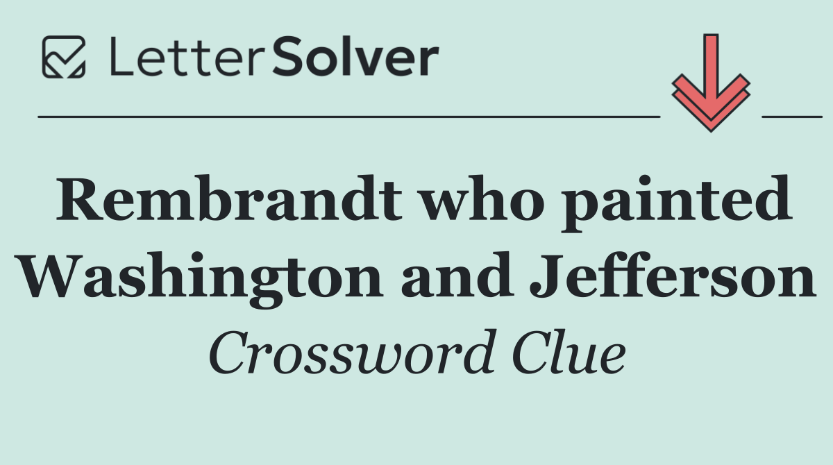 Rembrandt who painted Washington and Jefferson