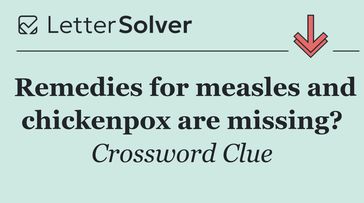 Remedies for measles and chickenpox are missing?