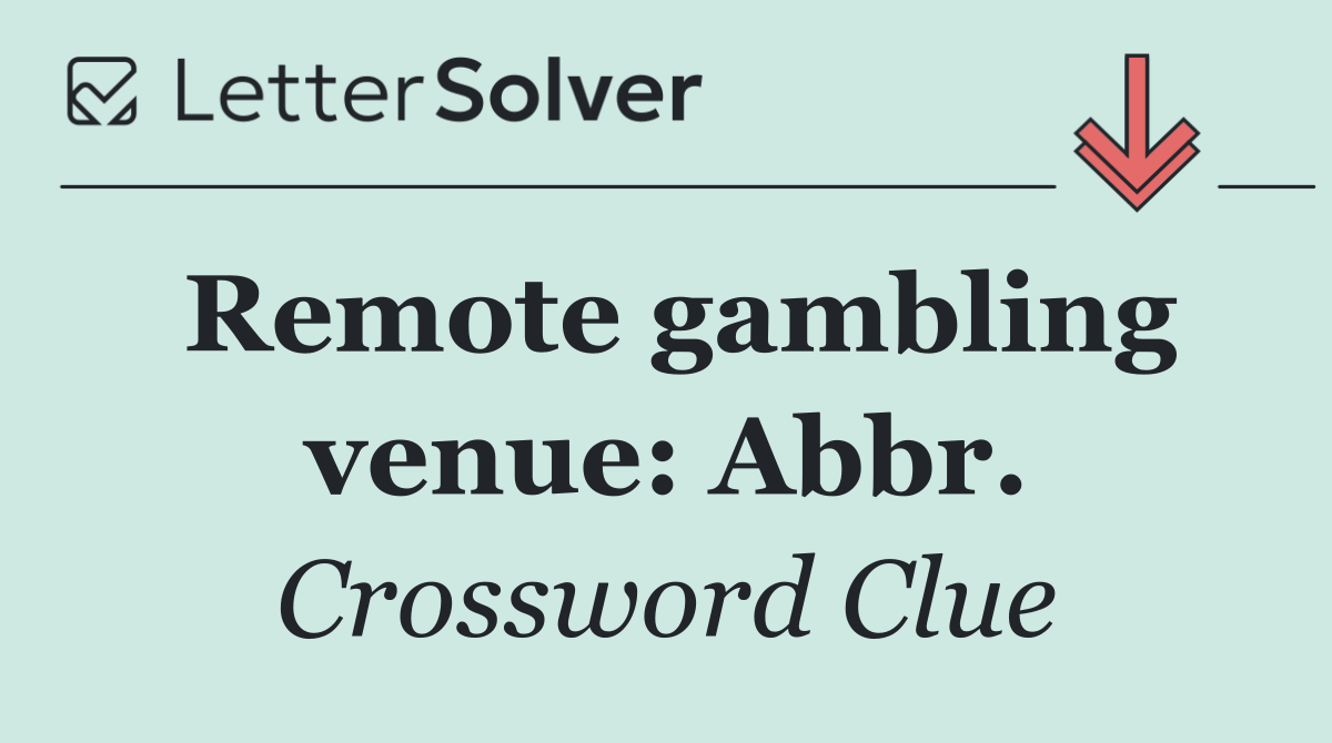 Remote gambling venue: Abbr.