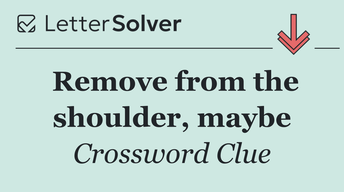 Remove from the shoulder, maybe