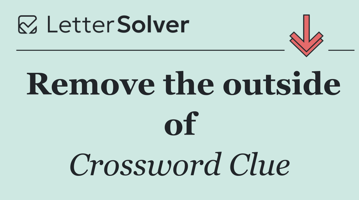 Remove the outside of