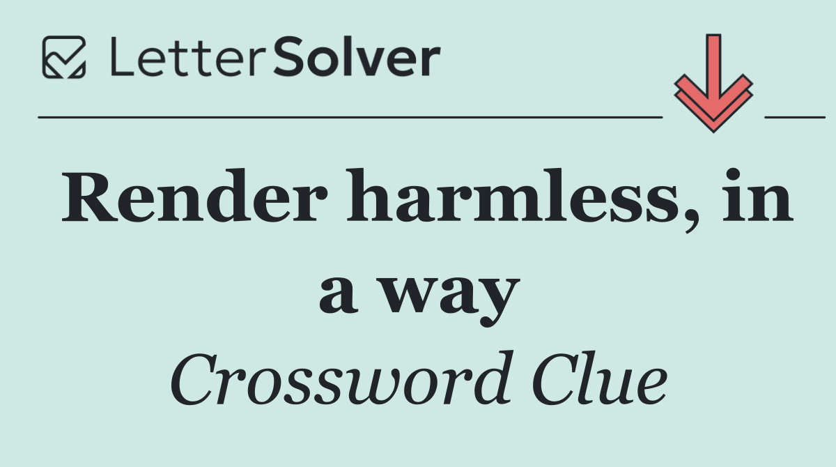 Render harmless, in a way