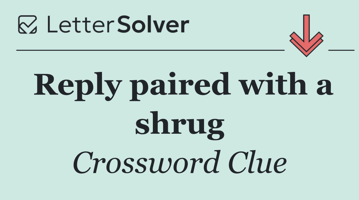 Reply paired with a shrug