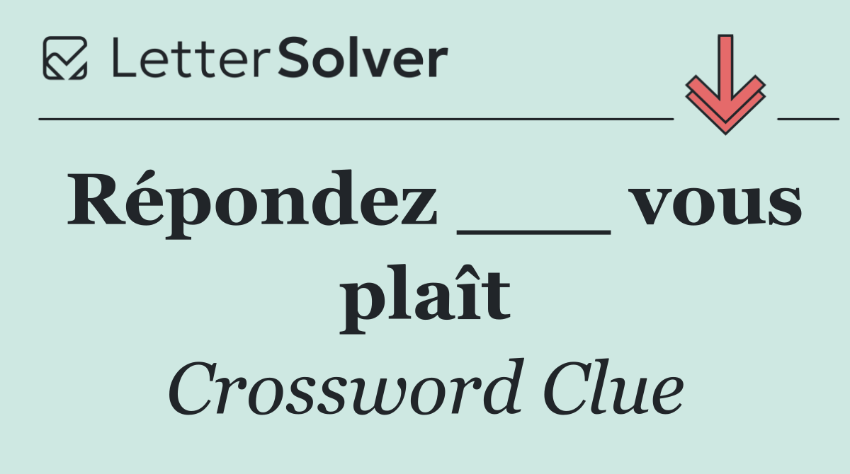 Répondez ___ vous plaît