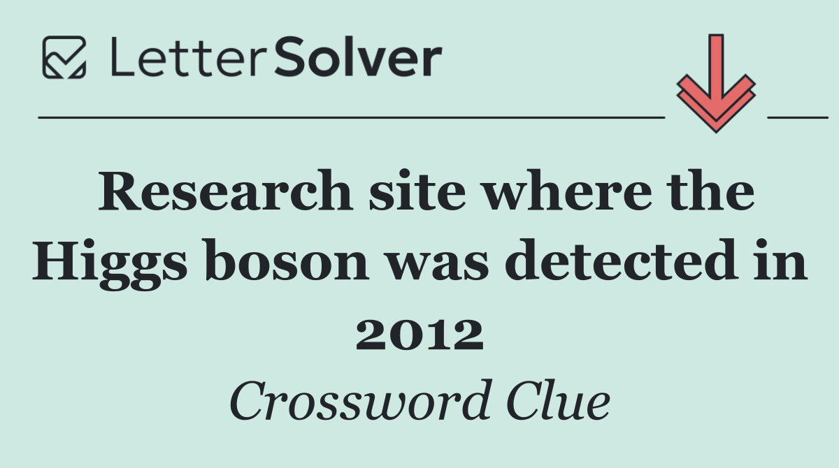 Research site where the Higgs boson was detected in 2012