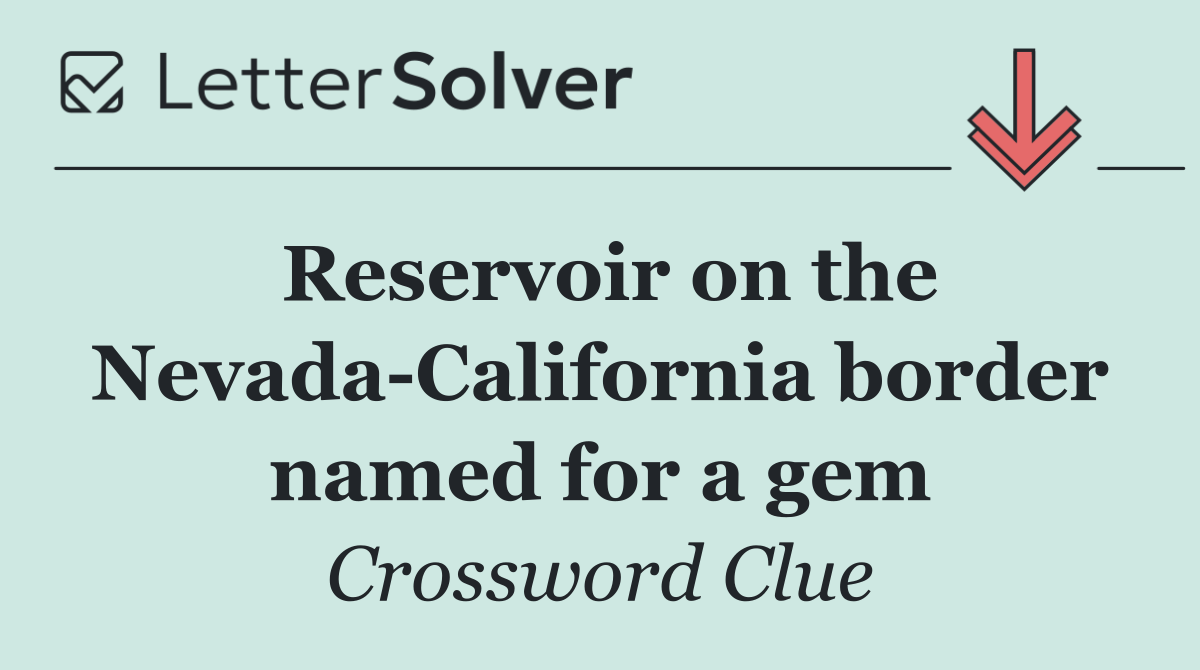 Reservoir on the Nevada California border named for a gem